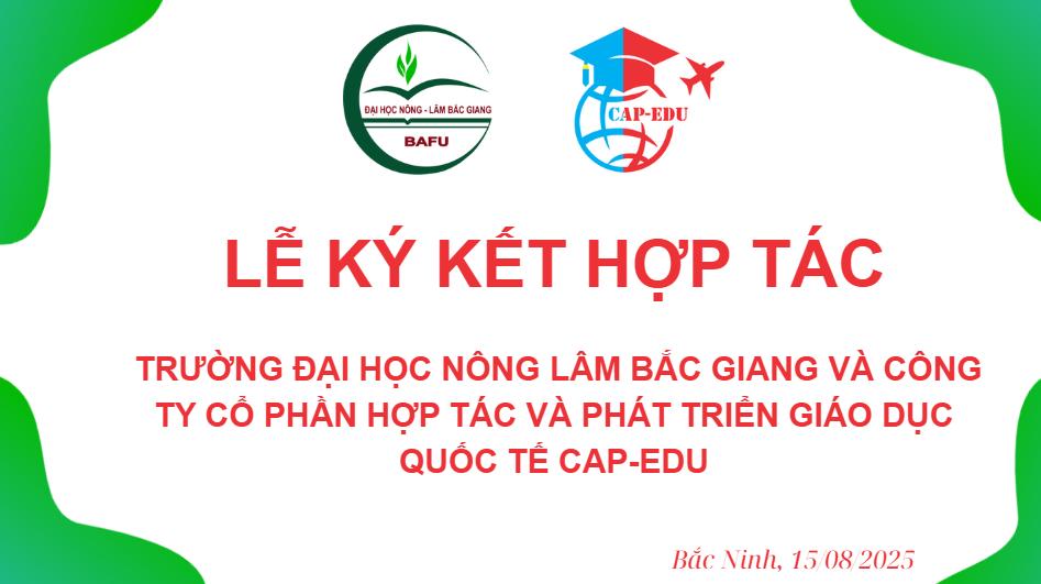 CAP-EDU và BAFU Trường Đại học Nông Lâm Bắc Giang ký kết hợp tác chiến lược
